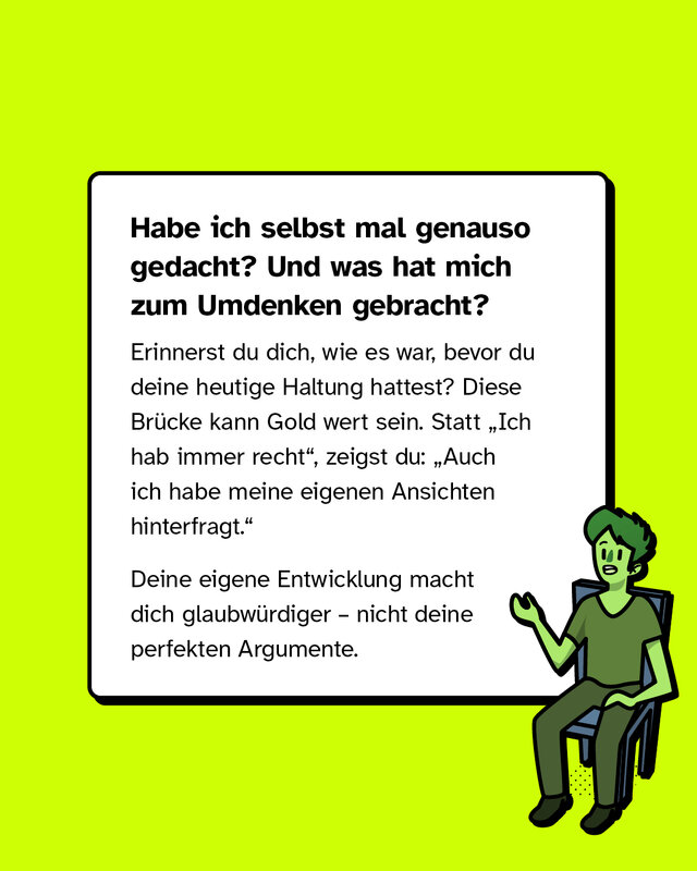 Textkasten: „Habe ich selbst mal genauso gedacht? Und was hat mich zum Umdenken gebracht?“ Hinweis, die eigene Entwicklung zu teilen („Auch ich habe meine Ansichten hinterfragt“) statt auf Rechthaben zu setzen. Rechts unten eine grüne sitzende Figur.