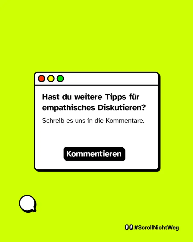 Fenster-Grafik mit Text: &bdquo;Hast du weitere Tipps f&uuml;r empathisches Diskutieren? Schreib es uns in die Kommentare.&ldquo; Unten links ein Kommentar-Symbol und Hashtag &bdquo;#ScrollNichtWeg&ldquo;.