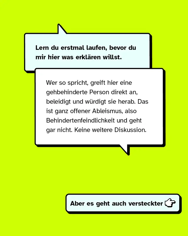 Lern du erstmal laufen, bevor du mir hier was erklären willst. Wer so spricht, greift hier eine gehbehinderte Person direkt an, beleidigt und würdigt sie herab. Das ist ganz offener Ableismus, also Behindertenfeindlichkeit und geht gar nicht. Keine weitere Diskussion.
