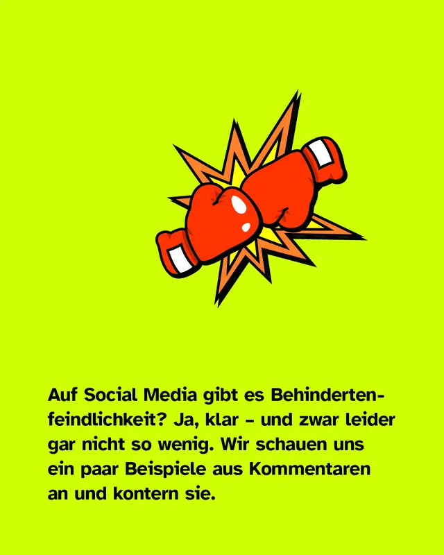 Auf Social Media gibt es Behindertenfeindlichkeit? Ja, klar – und zwar leider gar nicht so wenig. Wir schauen uns ein paar Beispiele aus Kommentaren an und kontern sie.