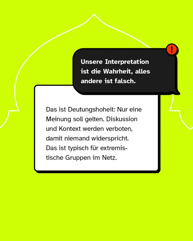 &bdquo;Unsere Interpretation ist die Wahrheit, alles andere ist falsch." Das ist Deutungshoheit: Nur eine Meinung soll gelten. Diskussion und Kontext werden verboten, damit niemand widerspricht. Das ist typisch f&uuml;r extremistische Gruppen im Netz.