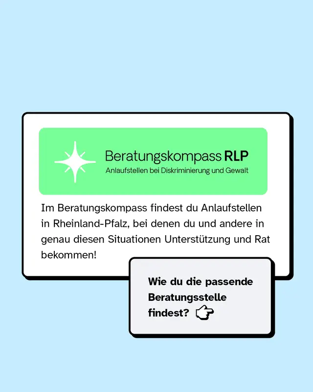 Im Beratungskompass findest du Anlaufstellen in Rheinland-Pfalz, bei denen du und andere in genau dieser Situation Unterstützung und Rat bekommen!