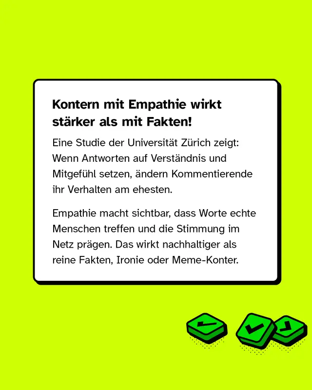 Erkl&auml;rung, dass Empathie beim Kontern wirkungsvoller ist als Fakten. Studie der Universit&auml;t Z&uuml;rich: Mitf&uuml;hlende, verst&auml;ndnisvolle Antworten ver&auml;ndern das Verhalten von Kommentierenden nachhaltiger als reine Fakten oder Ironie.