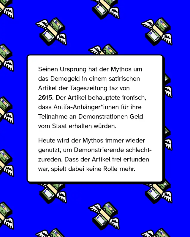 Erkl&auml;rung auf blauem Hintergrund mit Geldsymbolen: Der Mythos um das &bdquo;Demogeld&ldquo; stammt aus einem satirischen taz-Artikel von 2015. Darin wurde ironisch behauptet, Antifa-Demonstrierende w&uuml;rden vom Staat bezahlt. Obwohl der Artikel frei erfunden war, wird die Behauptung heute genutzt, um Protestierende zu diskreditieren.