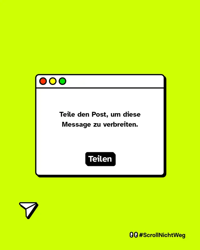 Teile den Post, um diese Message zu verbreiten. Teilen. #ScrollNichtWeg