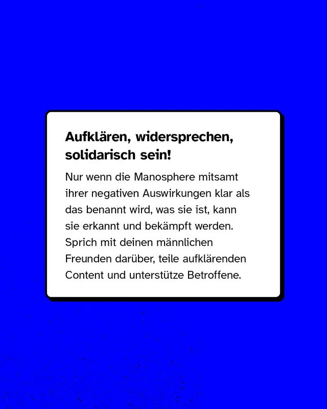 Aufruf zu Aufkl&auml;rung und Solidarit&auml;t. Es wird betont, dass die Manosphere nur bek&auml;mpft werden kann, wenn ihre Ideologie klar benannt und thematisiert wird.