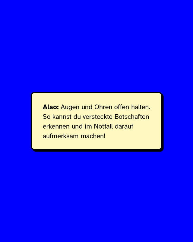 Appellgrafik: „Augen und Ohren offen halten“. Hinweis: Man kann lernen, solche Botschaften zu erkennen und andere darauf aufmerksam zu machen.