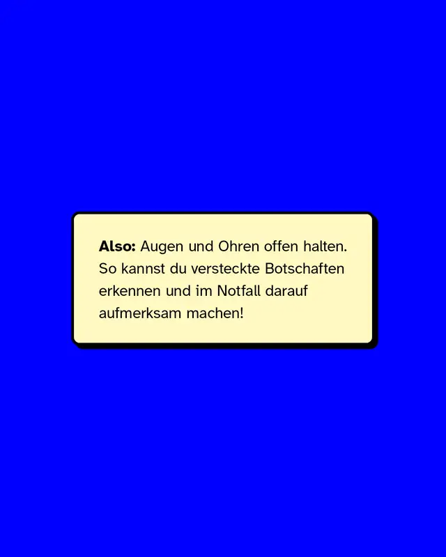 Appellgrafik: „Augen und Ohren offen halten“. Hinweis: Man kann lernen, solche Botschaften zu erkennen und andere darauf aufmerksam zu machen.