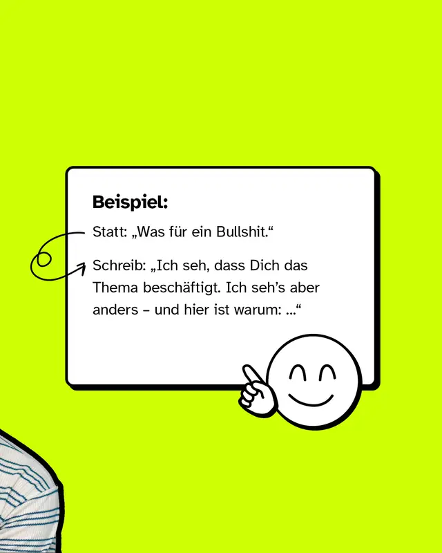 Weißer Textkasten mit Überschrift: „Beispiel:“ Oben steht ein durchgestrichener Satz: „Was für ein Bullshit.“ Darunter ein alternativer Formulierungsvorschlag, beginnend mit „Ich seh, dass dich das Thema beschäftigt…“. Rechts daneben eine einfache Zeichnung eines freundlichen Gesichts, das mit dem Finger nach vorn zeigt.