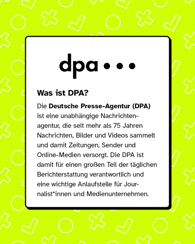 Was ist DPA? Die Deutsche Presse-Agentur (DPA) ist eine unabhängige Nachrichtenagentur, die seit mehr als 75 Jahren Nachrichten, Bilder und Videos sammelt und damit Zeitungen, Sender und Online-Medien versorgt. Die DPA ist damit für einen großen Teil der täglichen Berichterstattung verantwortlich und eine wichtige Anlaufstelle für Journalist*innen und Medienunternehmen.