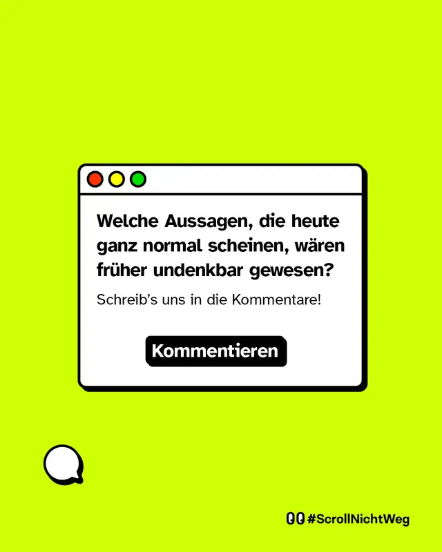 Welche Aussagen, die heute ganz normal scheinen, w&auml;ren fr&uuml;her undenkbar gewesen?  Schreib&rsquo;s uns in die Kommentare!