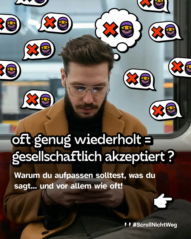 Oft genug wiederholt = gesellschaftlich akzeptiert?   Warum du aufpassen solltest, was du sagt… und vor allem wie oft!