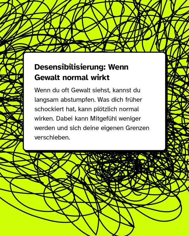 Textkasten mit der Ueberschrift Desensibilisierung wenn Gewalt normal wirkt. Wer oft Gewalt sieht kann langsam abstumpfen. Was frueher schockiert hat wirkt ploetzlich normal. Dabei kann Mitgefuehl weniger werden und eigene Grenzen koennen sich verschieben.