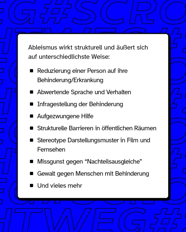Ableismus &auml;u&szlig;ert sich auf unterschiedlichste Weise wie zum Beispiel aufgezwungene Hilfe, Reduzierung einer Person auf ihre Behinderung oder abwertende Sprache und Verhalten.
