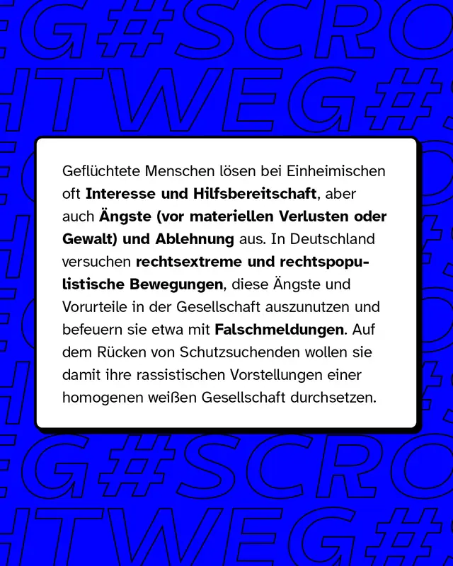 Gefl&uuml;chtete Menschen l&ouml;sen bei Einheimischen oft Interesse und Hilfsbereitschaft, aber auch &Auml;ngste und Ablehnung aus. Diese Vorurteile in der Gesellschaft befeuern rechtsextreme Bewegungen etwa mit Falschmeldungen.
