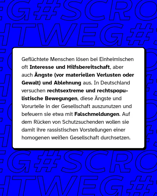 Gefl&uuml;chtete Menschen l&ouml;sen bei Einheimischen oft Interesse und Hilfsbereitschaft, aber auch &Auml;ngste und Ablehnung aus. Diese Vorurteile in der Gesellschaft befeuern rechtsextreme Bewegungen etwa mit Falschmeldungen.
