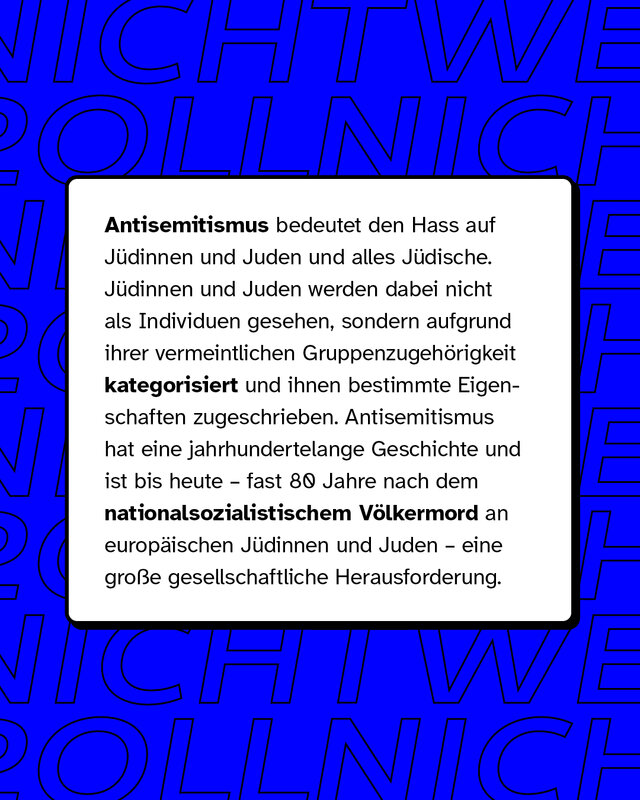Antisemitismus bedeutet den Hass auf Jüdinnen und Juden und alles Jüdische.