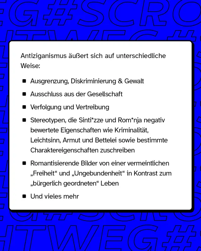 Antiziganismus &auml;u&szlig;ert sich auf unterschiedliche Weise, wie zum Beispiel Ausgrenzung, Diskriminierung, Gewalt, Ausschluss aus der Gesellschaft oder auch Verfolgung und Vertreibung.