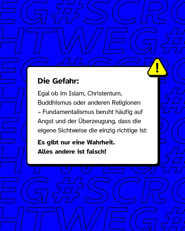Textkasten mit &Uuml;berschrift &bdquo;Die Gefahr:&ldquo; Erkl&auml;rung, dass Fundamentalismus in verschiedenen Religionen auf Angst und dem Anspruch basiert, die einzige Wahrheit zu besitzen. Hervorgehobener Satz: &bdquo;Es gibt nur eine Wahrheit. Alles andere ist falsch!&ldquo; Rechts oben ein gelbes Warndreieck-Symbol mit schwarzem Ausrufezeichen.