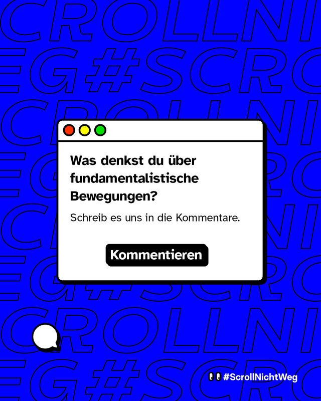 Dialog-Fenster-Grafik im Stil eines Computerfensters. Text: „Was denkst du über fundamentalistische Bewegungen?“ und „Schreib es uns in die Kommentare.“ Unten ein schwarzer Button mit „Kommentieren“. Links unten eine gezeichnete Sprechblase. Hintergrund weiterhin blaues Muster „#ScrollNichtWeg“.