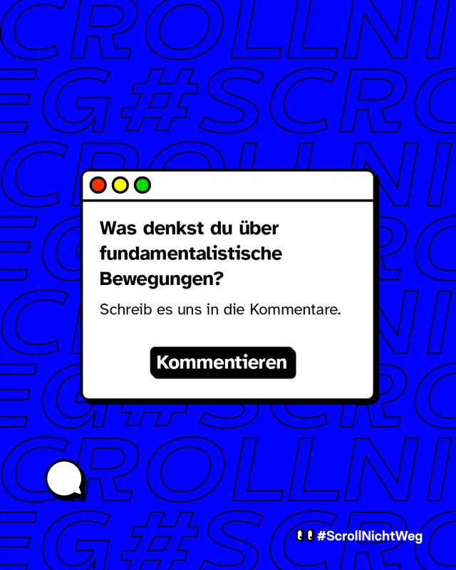 Dialog-Fenster-Grafik im Stil eines Computerfensters. Text: &bdquo;Was denkst du &uuml;ber fundamentalistische Bewegungen?&ldquo; und &bdquo;Schreib es uns in die Kommentare.&ldquo; Unten ein schwarzer Button mit &bdquo;Kommentieren&ldquo;. Links unten eine gezeichnete Sprechblase. Hintergrund weiterhin blaues Muster &bdquo;#ScrollNichtWeg&ldquo;.