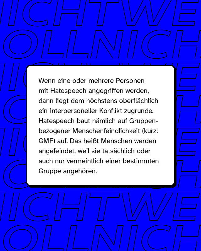 Wenn eine oder mehrere Personen mit Hatespeech angegriffen werden, dann liegt dem höchstens oberflächlich ein interpersoneller Konflikt zugrunde.