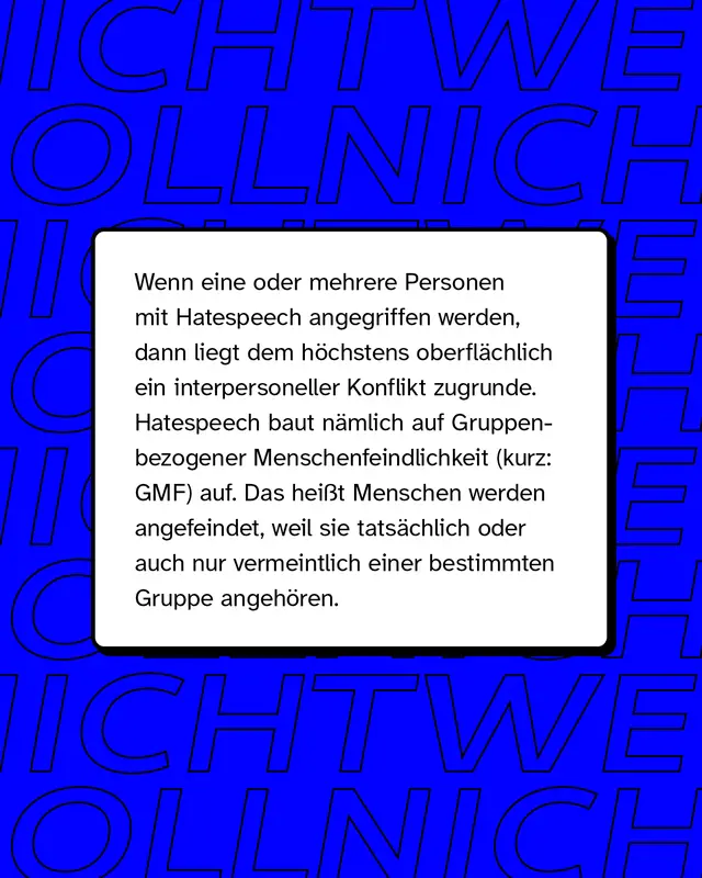 Wenn eine oder mehrere Personen mit Hatespeech angegriffen werden, dann liegt dem h&ouml;chstens oberfl&auml;chlich ein interpersoneller Konflikt zugrunde.