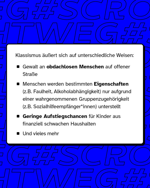 Klassismus äußert sich auf unterschiedliche Weisen wie zum Beispiel Gewalt an obdachlosen Menschen oder geringen Aufstiegschancen für Kinder aus finanziell schwachen Haushalten.