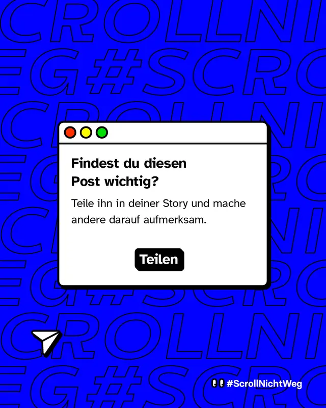 Blauer Hintergrund mit wiederholtem Text. Unten gro&szlig;er wei&szlig;er Kasten im Fenster-Look: &bdquo;Findest du diesen Post wichtig? Teile ihn in deiner Story und mache andere darauf aufmerksam.&ldquo; Darunter ein &bdquo;Teilen&ldquo;-Button. Links unten ein kleines Sprechblasen-Icon. Unten rechts der ScrollNichtWeg-Hashtag.
