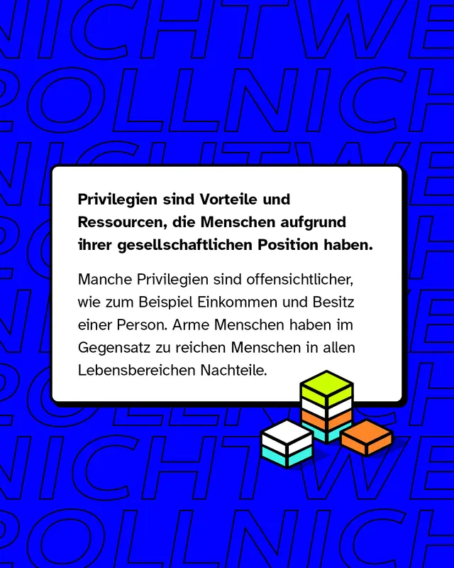 Privilegien sind Vorteile und Ressourcen, die Menschen aufgrund gesellschaftlichen Postionen haben.