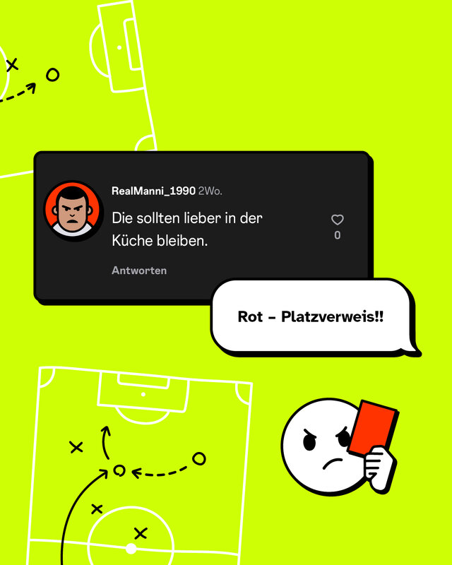 „Die sollten lieber in der Küche bleiben.“ Konter:  „Rot – Platzverweis!“