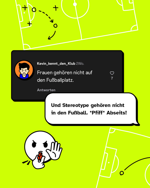 „Frauen gehören nicht auf den Fußballplatz.“  Konter: „Und Stereotype gehören nicht in den Fußball. *Pfiff* Abseits!“