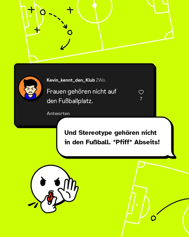 &bdquo;Frauen geh&ouml;ren nicht auf den Fu&szlig;ballplatz.&ldquo;  Konter: &bdquo;Und Stereotype geh&ouml;ren nicht in den Fu&szlig;ball. *Pfiff* Abseits!&ldquo;