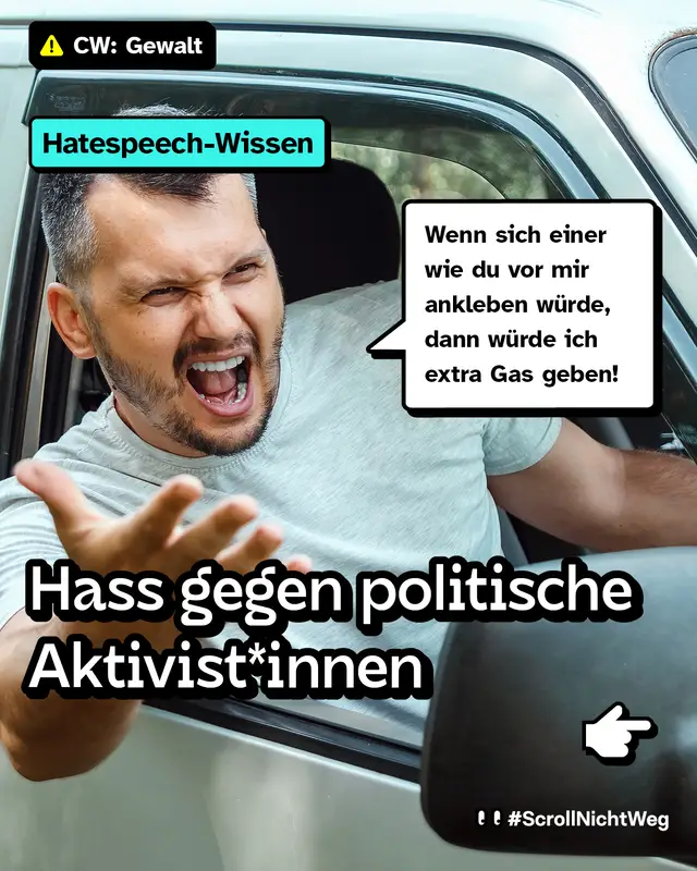 Hatespeech-Wissen: Hass gegen politische Aktivist*innen. Auf dem Foto im Hintergrund ist ein Mann im Auto, der schreit: Wenn sich einer wie du vor mir ankleben w&uuml;rde, dann w&uuml;rde ich extra Gas geben!
