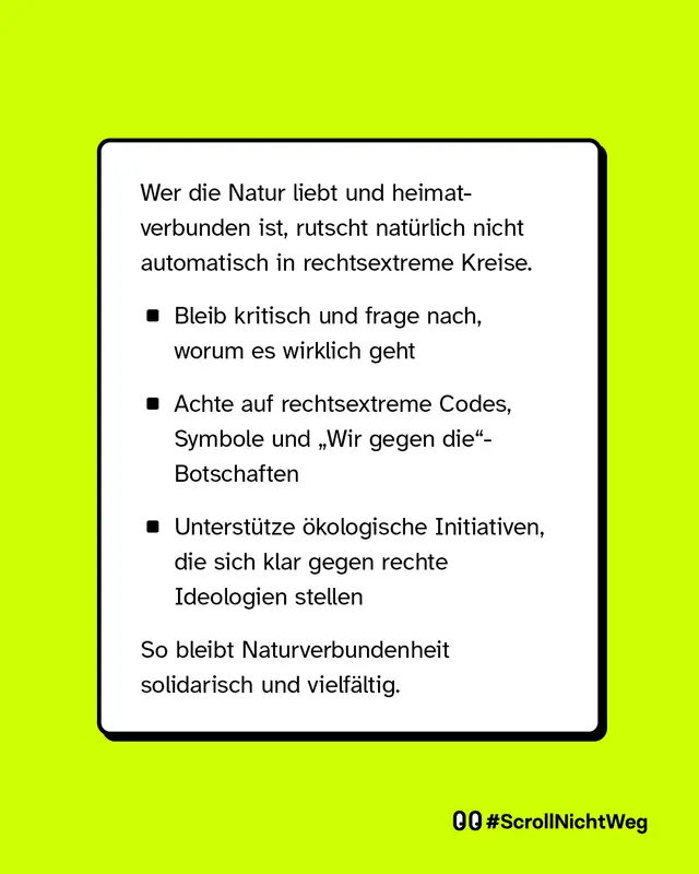 Naturverbundenheit oder Heimatgef&uuml;hl f&uuml;hren nicht automatisch zu extremistischen Einstellungen. Wichtig ist, kritisch zu bleiben, Inhalte zu hinterfragen und auf Codes, Symbole oder Wir-gegen-sie-Botschaften zu achten.