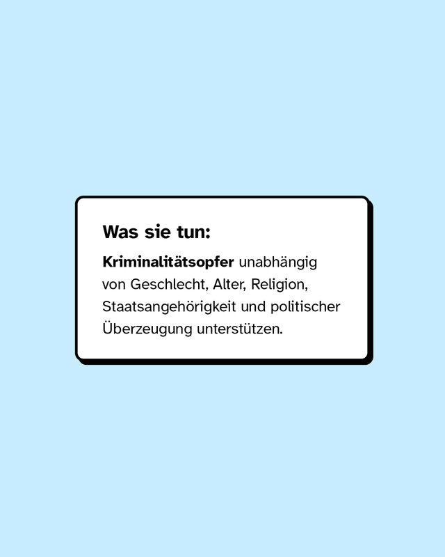 Was sie tun: Kriminalitätsopfer unabhängig von Geschlecht, Religion oder Alter unterstützen.