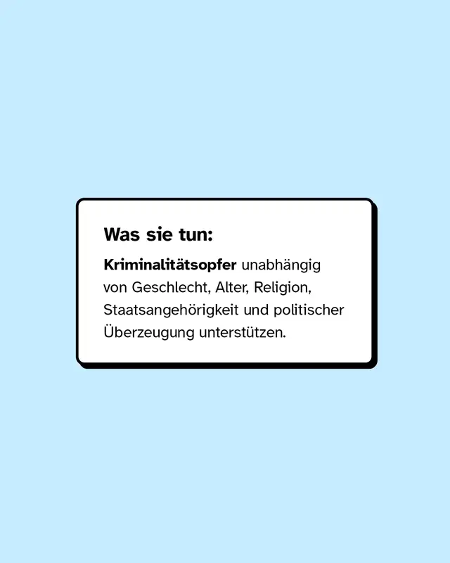 Was sie tun: Kriminalit&auml;tsopfer unabh&auml;ngig von Geschlecht, Religion oder Alter unterst&uuml;tzen.