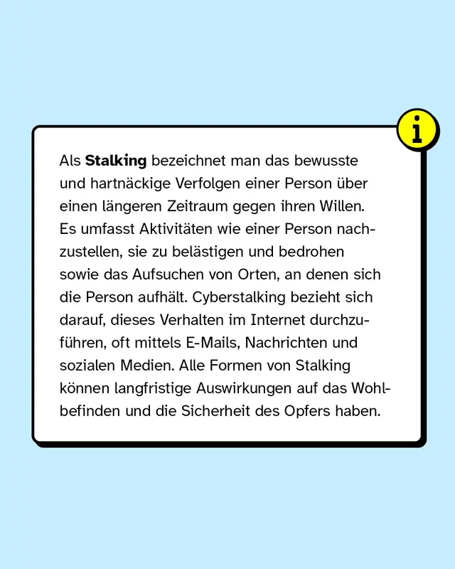 Als Stalking bezeichnet man das bewusste und hartnäckige Verfolgen einer Person über einen längeren Zeitraum gegen ihren Willen.