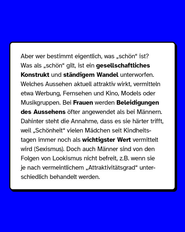 Was als schön gilt, ist ein gesellschaftliches Konstrukt und ständigem Wandel unterworfen. Auch Männer sind von den Folgen von Lookismus nicht befreit, zum Beispiel wenn sie je nach vermeintlichem Attraktivitätsgrad unterschiedlich behandelt werden.