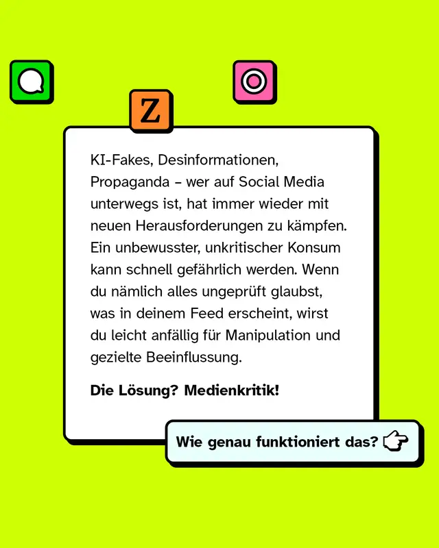 KI-Fakes, Desinformationen, Propaganda &ndash; wer auf Social Media unterwegs ist, hat immer wieder mit neuen Herausforderungen zu k&auml;mpfen. Ein unbewusster, unkritischer Konsum kann schnell gef&auml;hrlich werden. Wenn du n&auml;mlich alles ungepr&uuml;ft glaubst, was in deinem Feed erscheint, wirst du leicht anf&auml;llig f&uuml;r Manipulation und gezielte Beeinflussung. Die L&ouml;sung? Medienkritik! Wie genau funktioniert das?