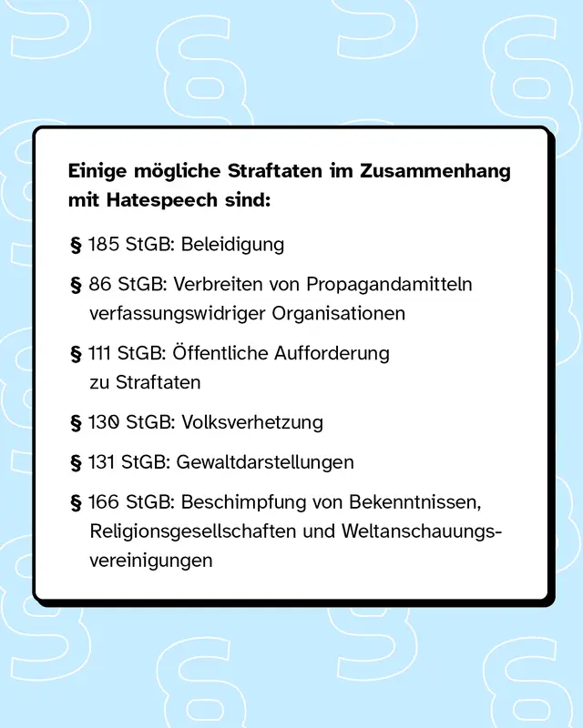 Einige m&ouml;gliche Straftaten im Zusammenhang mit Hatespeech sind zum Beispiel Beleidigung oder Volksverhetzung.