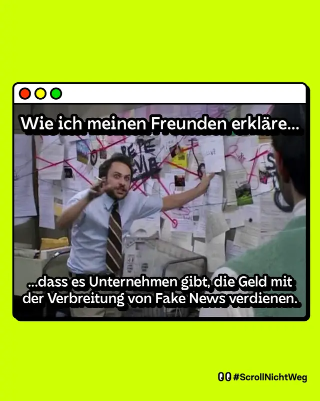 Ein Meme auf grellgr&uuml;nem Hintergrund mit einem Screenshot aus einer beliebten Serie: Ein Mann in einem unordentlichen B&uuml;ro zeigt auf ein mit roten F&auml;den verbundenes Diagramm an der Wand und erkl&auml;rt leidenschaftlich. Text oben: 'Wie ich meinen Freunden erkl&auml;re...' Text unten: '...dass es Unternehmen gibt, die Geld mit der Verbreitung von Fake News verdienen.'