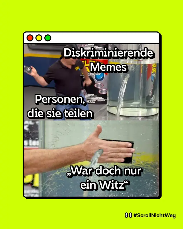 Meme: Ein Mann steht vor einem Wassertank, welches ein Leck hat, aus welchem Wasser fließt. Er versucht es überzukleben. Darunter die Überschrift: "Diskriminierende Memes" und "Personen, die sie teilen".  Der Mann versucht das Loch zu überkleben mit den Worten "War doch nur ein Witz", das Wasser läuft allerdings durch seine Hand hindurch.