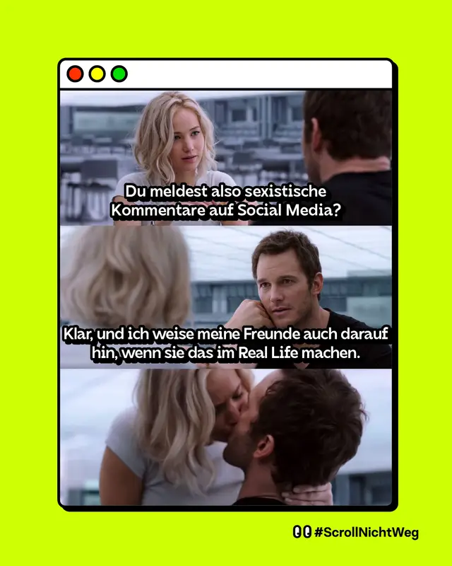 Meme aus drei Szenen aus einem Film: Eine blonde Frau und ein Mann sitzen sich auf einem Raumschiff gegen&uuml;ber. Text im Bild: &bdquo;Du meldest also sexistische Kommentare auf Social Media?&ldquo; Zweite Szene: Der Mann antwortet. Text im Bild: &bdquo;Klar, und ich weise meine Freunde auch darauf hin, wenn sie das im Real Life machen.&ldquo; Dritte Szene: Beide k&uuml;ssen sich. Hashtag unten rechts: #ScrollNichtWeg