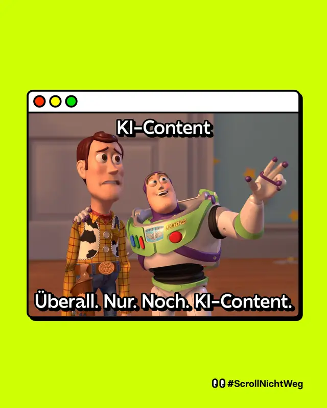Meme im Stil von Toy Story vor neongr&uuml;nem Hintergrund: Zwei animierte Figuren stehen nebeneinander, eine zeigt in die Ferne. Oben steht &bdquo;KI-Content&ldquo;. Unten steht &bdquo;&Uuml;berall. Nur. Noch. KI-Content.&ldquo; Unten rechts: Hashtag ScrollNichtWeg.