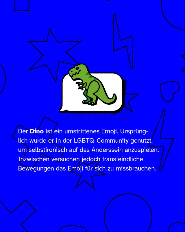 Darstellung eines Dinosaurier-Emojis und Text: &bdquo;Der Dino ist ein umstrittenes Emoji. Urspr&uuml;nglich in der LGBTQ-Community selbstironisch genutzt, wird er inzwischen von transfeindlichen Gruppen vereinnahmt.&ldquo;
