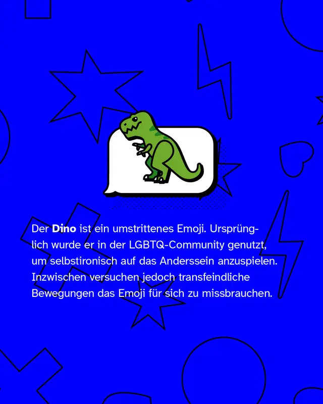 Darstellung eines Dinosaurier-Emojis und Text: &bdquo;Der Dino ist ein umstrittenes Emoji. Urspr&uuml;nglich in der LGBTQ-Community selbstironisch genutzt, wird er inzwischen von transfeindlichen Gruppen vereinnahmt.&ldquo;