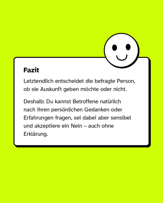 Fazit: Letztendlich entscheidet die befragte Person, ob sie Auskunft geben möchte oder nicht.