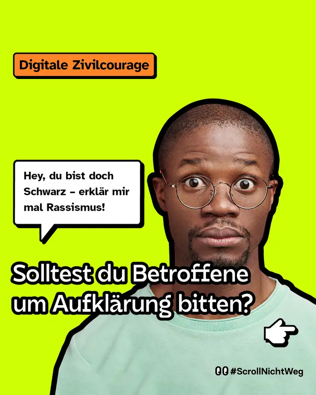 Solltest du Betroffene um Aufkl&auml;rung bitten? In einer Sprechblase neben einer schwarzen Person steht: Hey, du bist doch Schwarz - erkl&auml;r mir mal Rassismus!