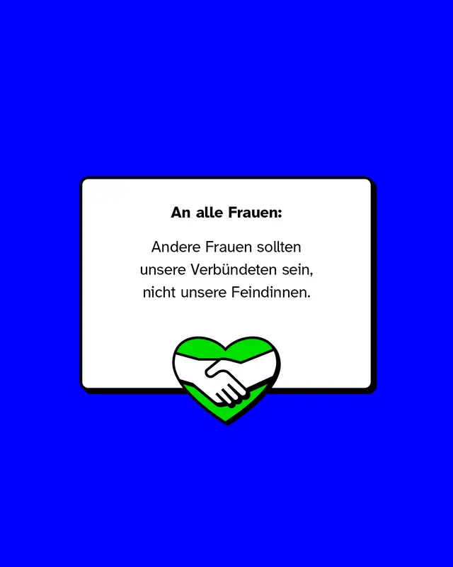 An alle Frauen: Andere Frauen sollten unsere Verbündeten sein, nicht unsere Feindinnen.